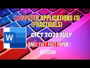 COMPUTER APPLICATIONS | CICT 2022 JULY | WORD PROCESSING | KNEC PAST PAPER | REVISION
