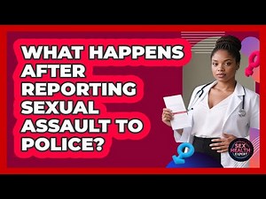 What Happens After Reporting Sexual Assault To Police?