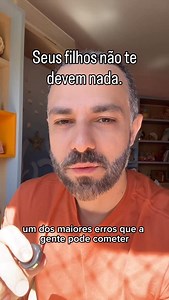 593K views · 9.5K reactions | Seus filhos não te devem nada. #papaifinanceiro #dinheiroemfamilia #emocoesfinanceiras #paternidade #maternidade | Papai Financeiro | Facebook