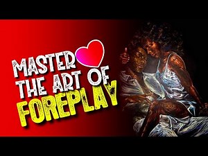 Master the Art of Foreplay: Techniques for Success