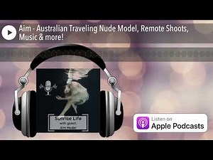 Aim - Australian Traveling Nude Model, Remote Shoots, Music & more!