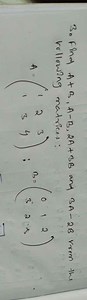 Find A B, A-B, 2A 3B and 3A-2B from the following matrices:A ... | Filo