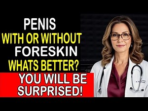 Penis With or Without Foreskin: What’s Better? Expert Urologist Explains