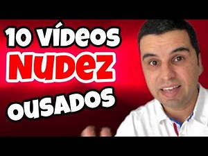 10 VÍDEOS DE NUDEZ MAIS OUSADOS DO YOUTUBE
