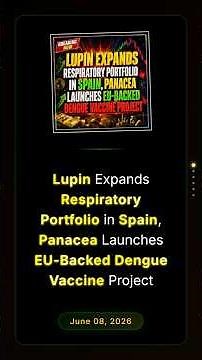Lupin Expands Respiratory Portfolio in Spain, Panacea Launches EU-Backed Dengue Vaccine Project