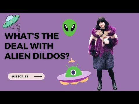 What's The Deal with Alien Dildos?
