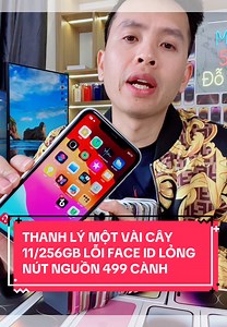 609K views · 9.1K reactions | THANH LÝ MỘT VÀI CÂY 11/256GB LỖI FACE ID LỎNG NÚT NGUỒN 499 CÀNH @ÁNH UY TÍN  #iphone #iphone11 #iphone11promax | ÁNH UY TÍN | Facebook