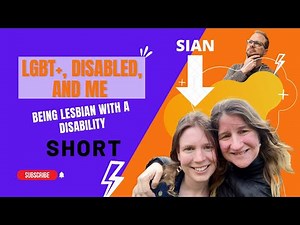 LGBT+, Disability, and Me (Being Lesbian and Having a Disability) SHORT