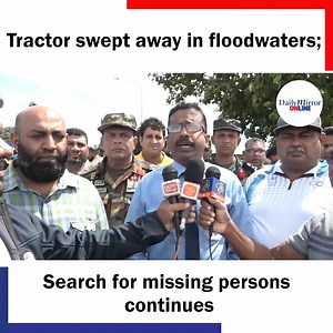 1K views | Tractor swept away in floodwaters; Search for missing persons continues. | Daily Mirror | Facebook
