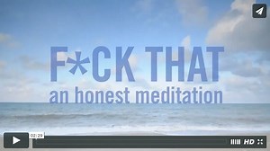 F*ck That: An Honest Meditation [Video]