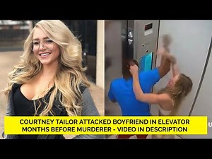 Courtney Tailor attacked her boyfriend in elevator months before murder (Full video in description)