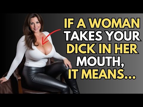 If a Woman Takes Your Penis in Her Mouth, It Means... Psychological Facts About Human Behavior