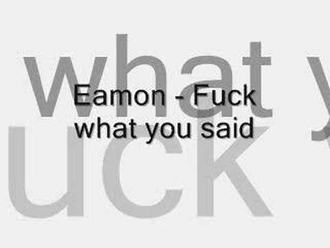 Eamon - Fuck what i said