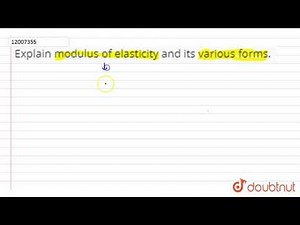 Explain modulus of elasticity and its various forms.