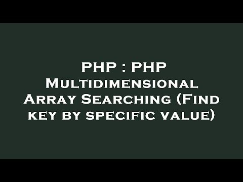 PHP : PHP Multidimensional Array Searching (Find key by specific value)