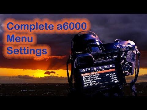 Sony a6000 - The ULTIMATE Guide to the MENU Settings