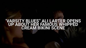 'Varsity Blues'' Ali Larter Whipped Cream Bikini Scene Is Still Famous. What It Was Really Made Of (And How She Scarred Her Son For Life)
