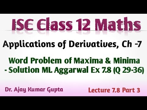 ISC Class 12 Maths | AOD | Ch 7 | Maxima Minima Word Problem class 12 | ML Aggarwal Ex7.8 Q 29-36 |