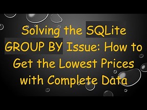 Solving the SQLite GROUP BY Issue: How to Get the Lowest Prices with Complete Data