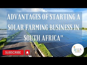 Advantages Of Starting A Solar Farming Business In South Africa