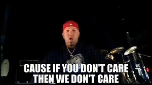 Cause if you don't care then we don't care