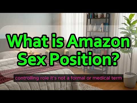 What is Amazon Sex Position Exploring its meaning?