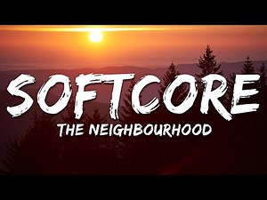 The Neighbourhood - Softcore (Lyrics)