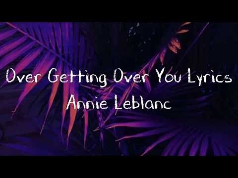 Over Getting Over You Lyrics By Annie LeBlanc | IJLyrics