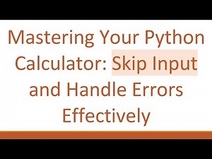 Mastering Your Python Calculator: Skip Input and Handle Errors Effectively