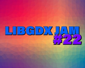 libGDX Jam 22