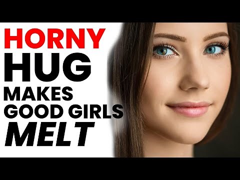 This simple HUG makes good girls suddenly feel 10/10 Horny (MELT her instantly)