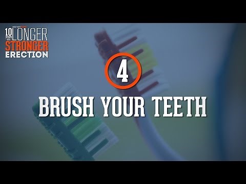 10 Steps To A Stronger & Longer Erection: Brush Your Teeth