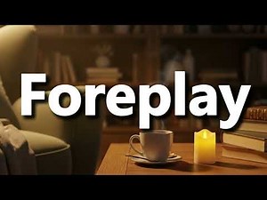 What does Foreplay Means | Foreplay Meaning Explained