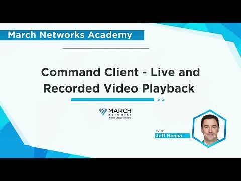 March Networks Academy: Command Client - View Live and Recorded Video