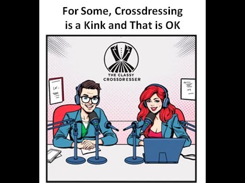For Some Crossdressing is a Kink and That is OK