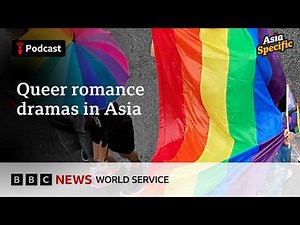 Why queer romance shows are booming across Asia - Asia Specific podcast, BBC World Service