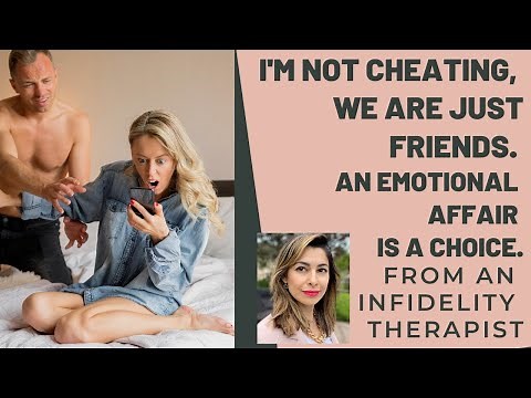 I'm Not Cheating, We Are Just Friends. An Emotional Affair Is A Choice. From An Infidelity Therapist