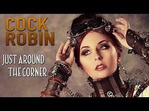 Cock Robin - Just Around The Corner