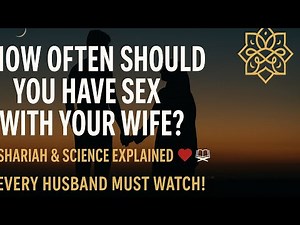 How Often Should a Husband Have Sex with His Wife? | Islam & Science Explained