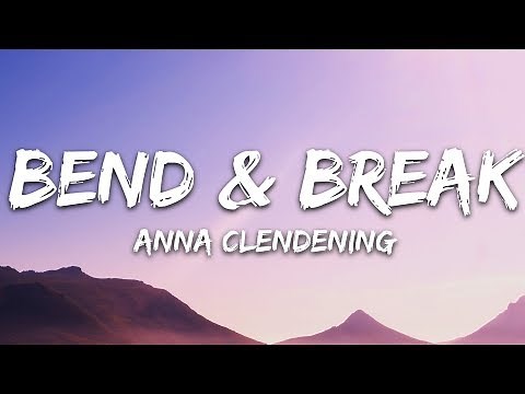 Anna Clendening - Bend & Break (Lyrics)