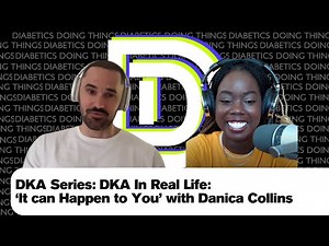 DKA Series: DKA in Real Life: 'It Can Happen to You" with Danica Collins