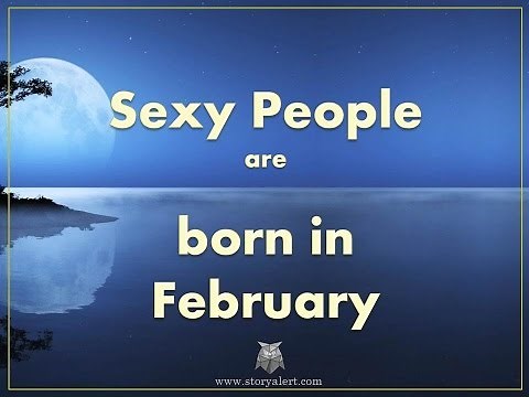 10 Mind Blowing Characteristics Of People Born In February
