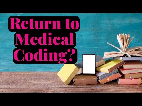 RETURN TO MEDICAL CODING AFTER LONG BREAK? LEARN EMR? EHR? ENCODER?