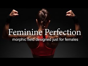Feminine Perfection (Morphic Field Designed Just For Females)