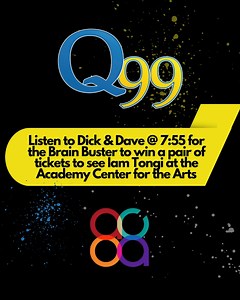 Listen to Dick & Dave @ 7:55 for the Brain Buster to win a pair of tickets to see Iam Tongi, October 30th at the Academy Center for the Arts in Lynchburg. https://academycenter.org/event/iam-tongi/ | Q99 - WSLQ 99.1