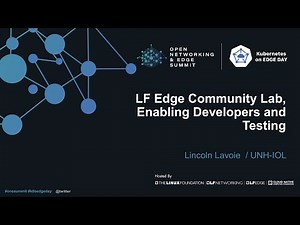LF Edge Community Lab, Enabling Developers and Testing - Lincoln Lavoie, UNH-IOL