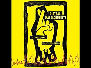 Dirtbag, Massachusetts: A Confessional by Isaac Fitzgerald | Full Audiobook