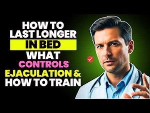 How To Last Longer In Bed — What Controls Ejaculation and How To Train It
