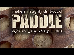 Making a naughty driftwood spanking paddle | Happy birthday and spank you very much