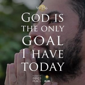 💫Workbook Lesson 256: God is the only goal I have today.💫 The way to God is through forgiveness here. There is no other way. If sin had not been cherished by the mind, what need would there have been to find the way to where you are? Who would still be uncertain? Who could be unsure of who he is? And who would yet remain asleep, in heavy clouds of doubt about the holiness of him whom God created sinless? Here we can but dream. But we can dream we have forgiven him in whom all sin remains impos